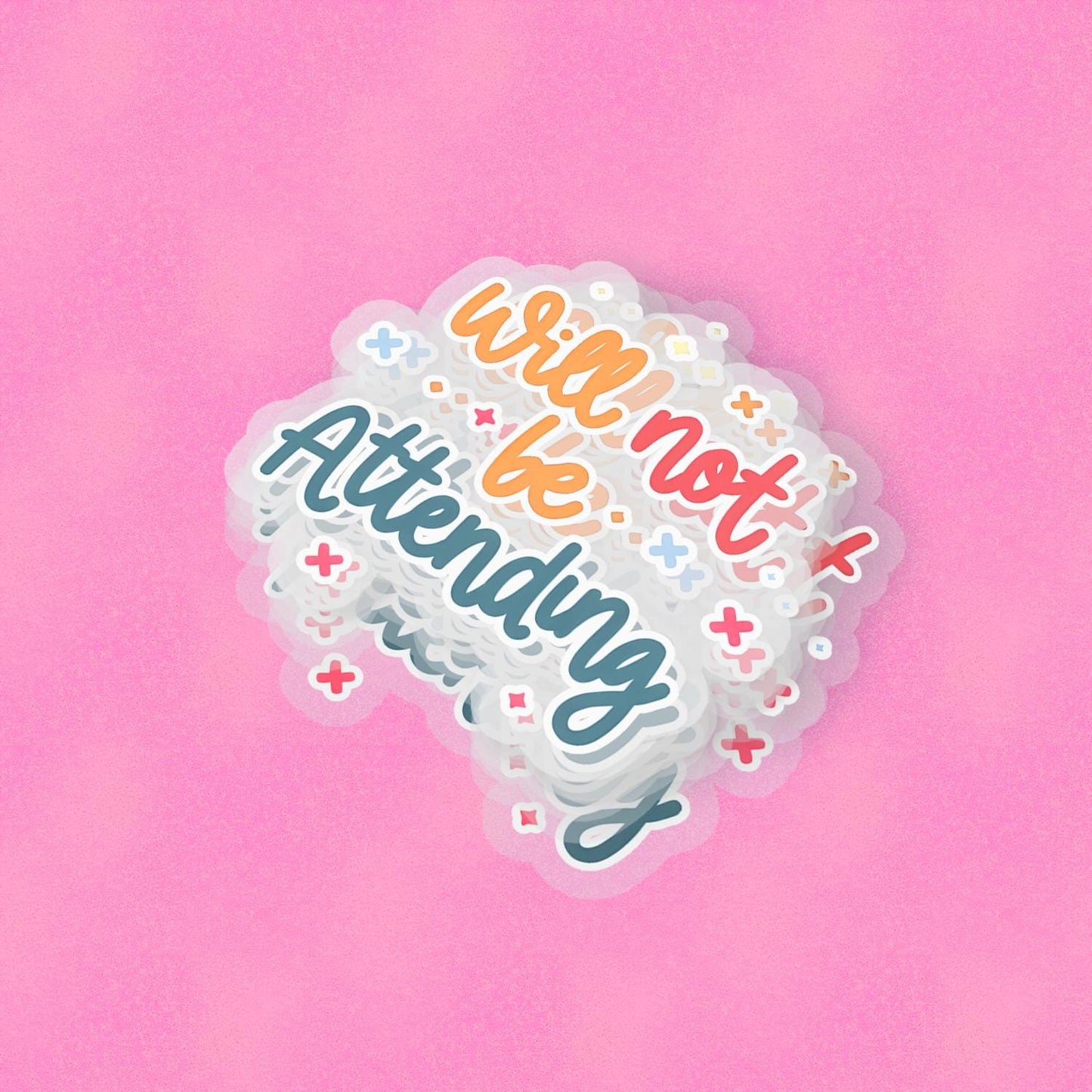 Will Not Be Attending 2.5'' Vinyl Sticker – (Glitter/Holographic or Glossy)