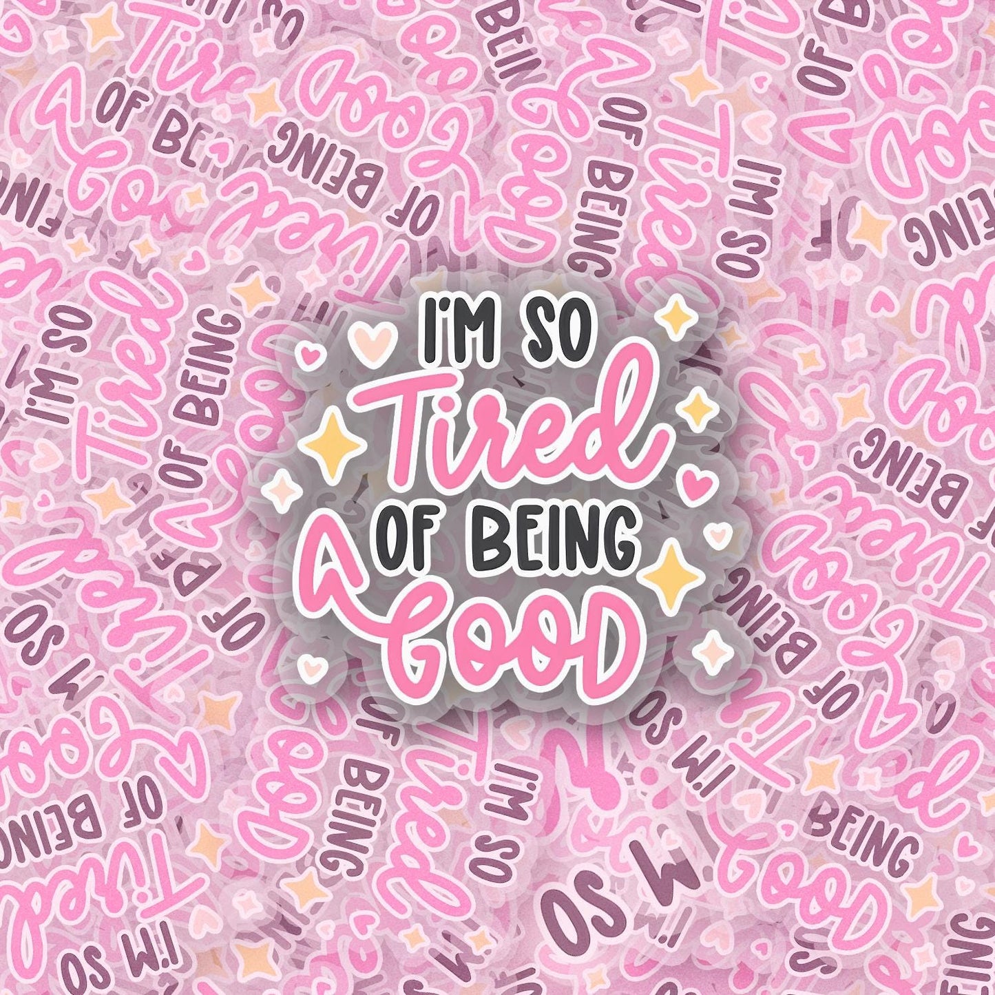 Tired of Being Good 2.5'' Vinyl Sticker – (Glitter/Holographic or Glossy)