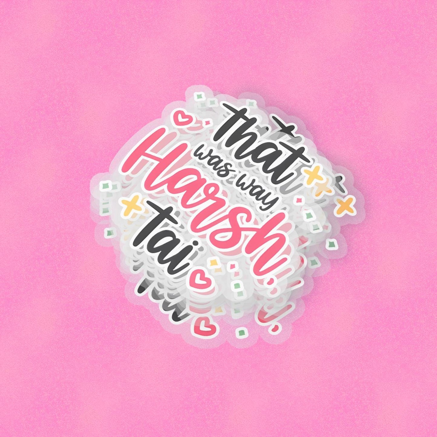 That Was Way Harsh 2.5'' Vinyl Sticker – (Glitter/Holographic or Glossy)