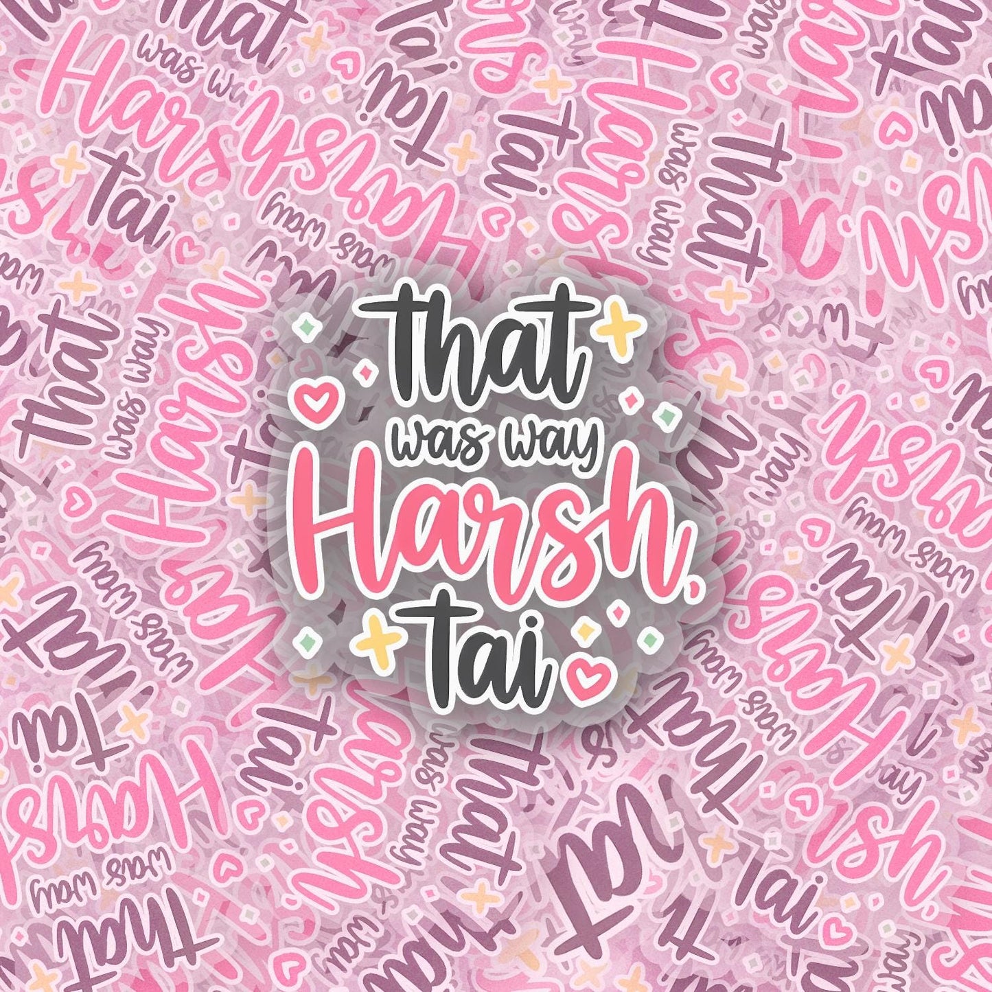 That Was Way Harsh 2.5'' Vinyl Sticker – (Glitter/Holographic or Glossy)