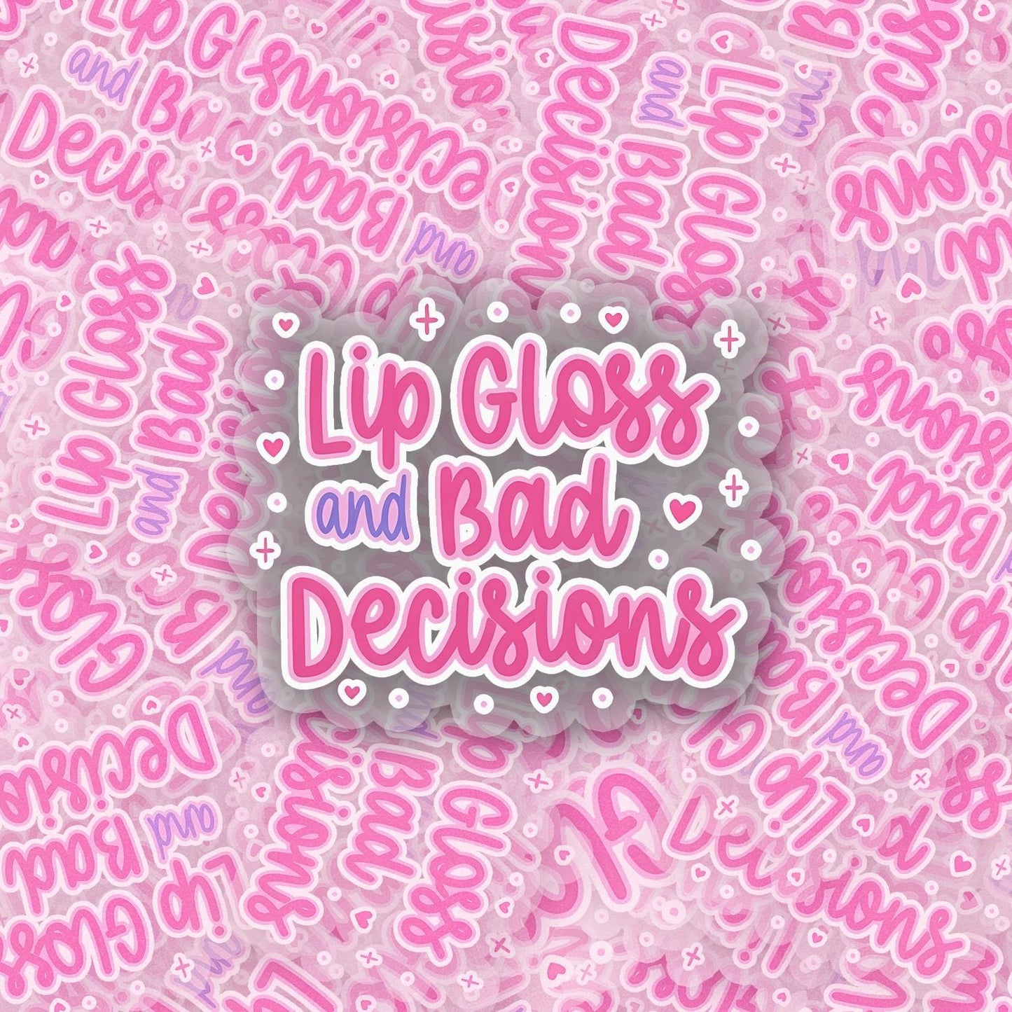 Lipgloss & Bad Decisions 2.5'' Vinyl Sticker – (Glitter/Holographic or Glossy)