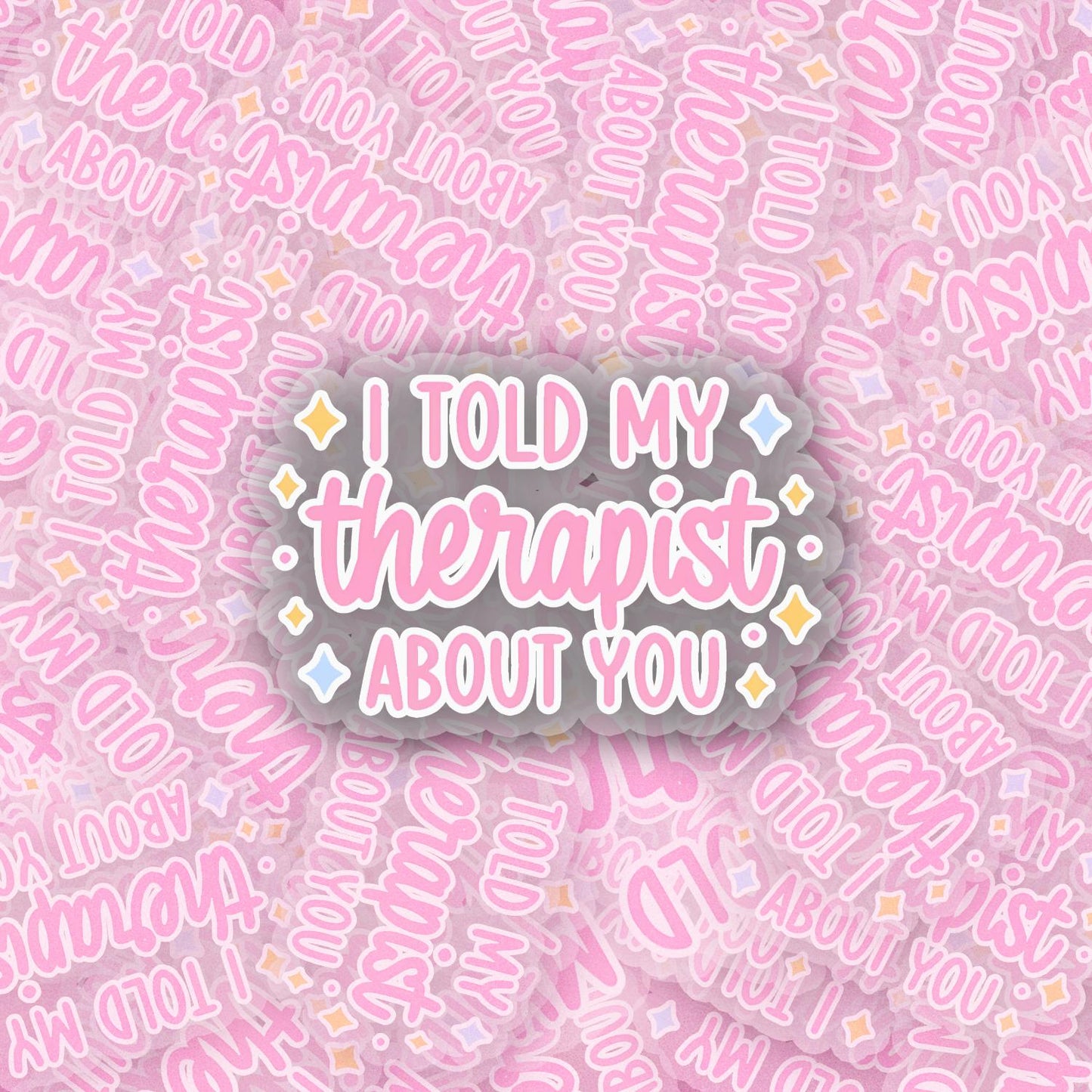 I Told My Therapist 2.5'' Vinyl Sticker – (Glitter/Holographic or Glossy)