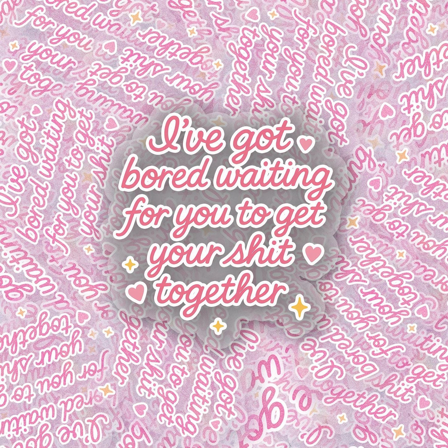 Got Tired of You 2.5'' Vinyl Sticker – (Glitter/Holographic or Glossy)