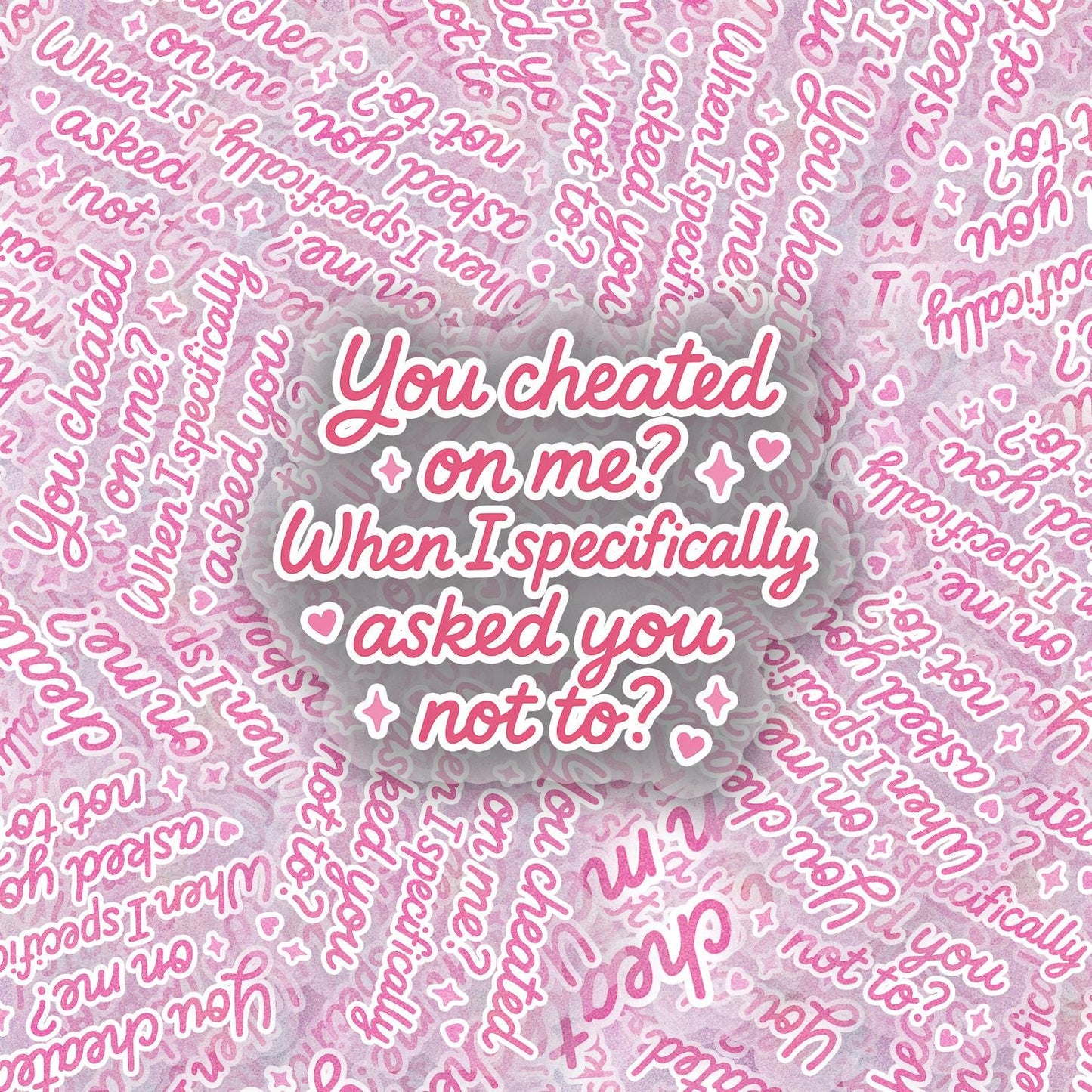 Cheated On Me 2.5'' Vinyl Sticker – (Glitter/Holographic or Glossy)