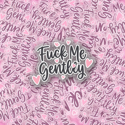 F* Me Gently 2.5'' Vinyl Sticker –  (Glitter/Holographic or Glossy)
