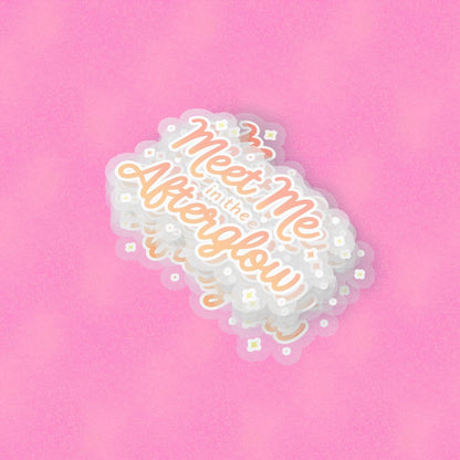Meet Me in the Afterglow 2.5'' Vinyl Sticker –  (Glitter/Holographic or Glossy)