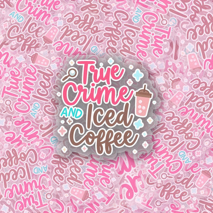 True Crime & Iced Coffee 2.5'' Vinyl Sticker –  (Glitter/Holographic or Glossy)