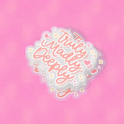 Truly Madly Deeply 2.5'' Vinyl Sticker –  (Glitter/Holographic or Glossy)