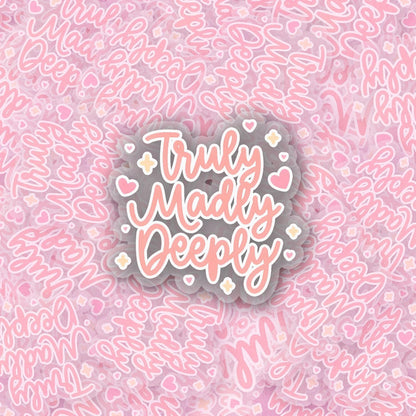 Truly Madly Deeply 2.5'' Vinyl Sticker –  (Glitter/Holographic or Glossy)