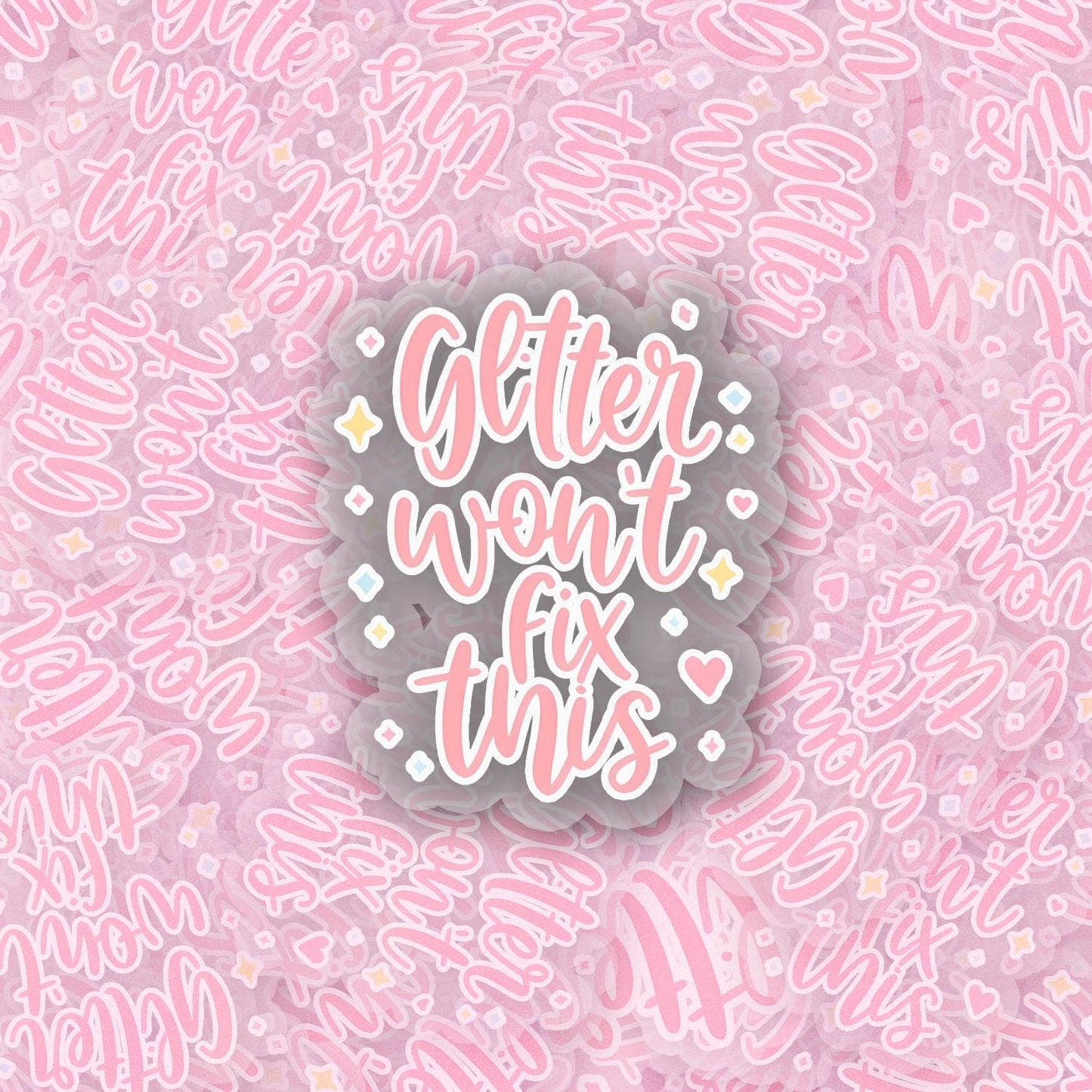 Glitter Wont Fix This 2.5'' Vinyl Sticker –  (Glitter/Holographic or Glossy)