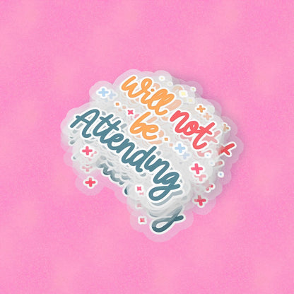 Will Not Be Attending 2.5'' Vinyl Sticker –  (Glitter/Holographic or Glossy)