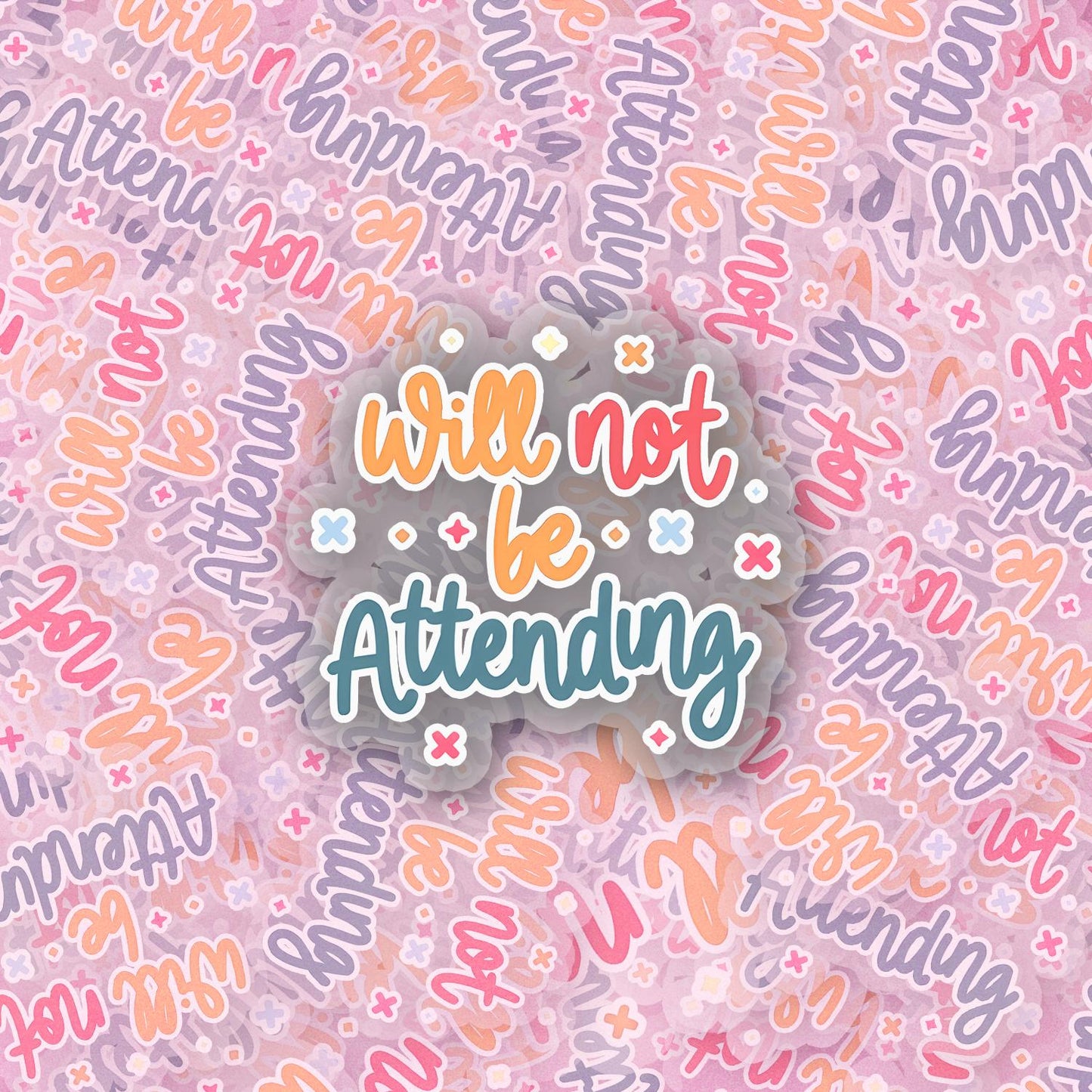 Will Not Be Attending 2.5'' Vinyl Sticker –  (Glitter/Holographic or Glossy)
