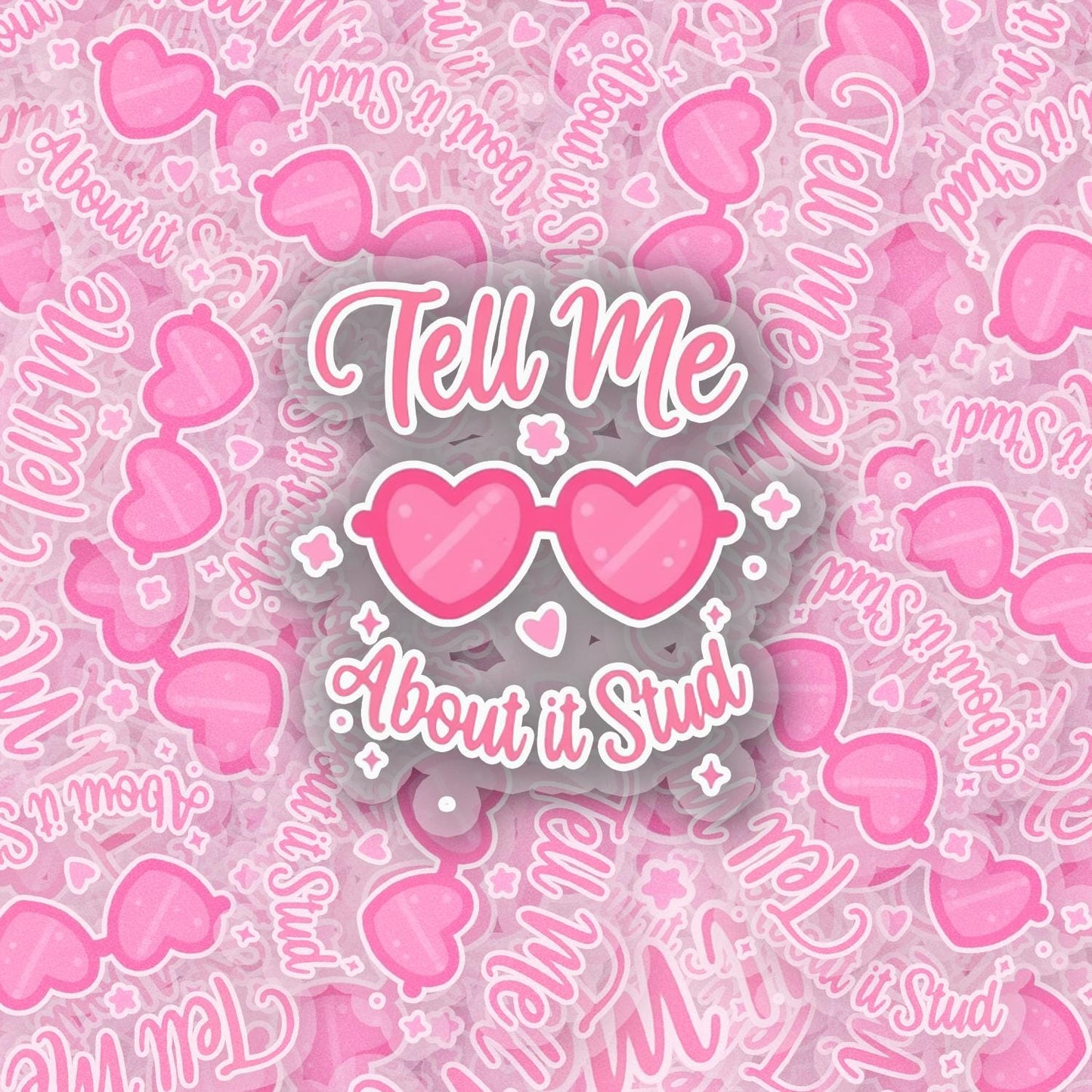 Tell Me About it Stud 2.5'' Vinyl Sticker –  (Glitter/Holographic or Glossy)