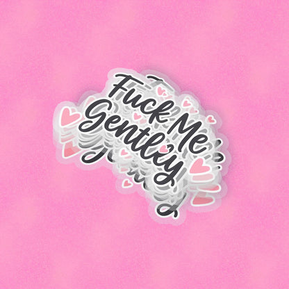 F* Me Gently 2.5'' Vinyl Sticker –  (Glitter/Holographic or Glossy)