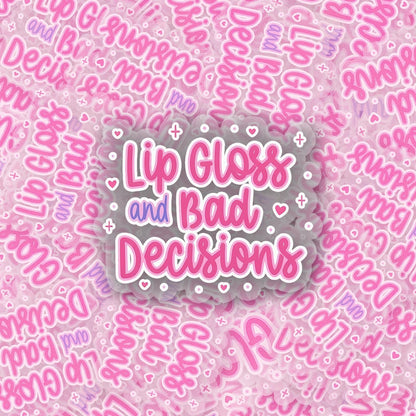 Lipgloss & Bad Decisions 2.5'' Vinyl Sticker –  (Glitter/Holographic or Glossy)