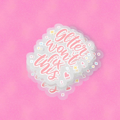 Glitter Wont Fix This 2.5'' Vinyl Sticker –  (Glitter/Holographic or Glossy)