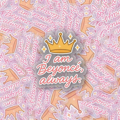 Beyonce, Always.  2.5'' Vinyl Sticker –  (Glitter/Holographic or Glossy)