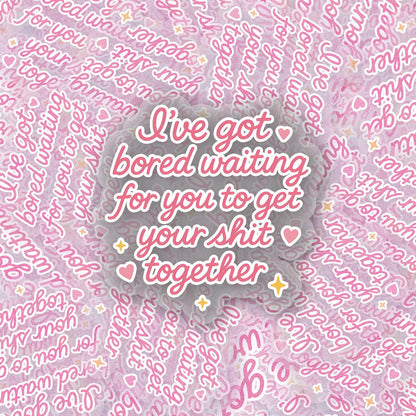 Got Tired of You 2.5'' Vinyl Sticker –  (Glitter/Holographic or Glossy)