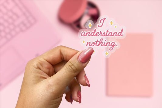 I Understand Nothing 2.5'' Vinyl Sticker –  (Glitter/Holographic or Glossy)