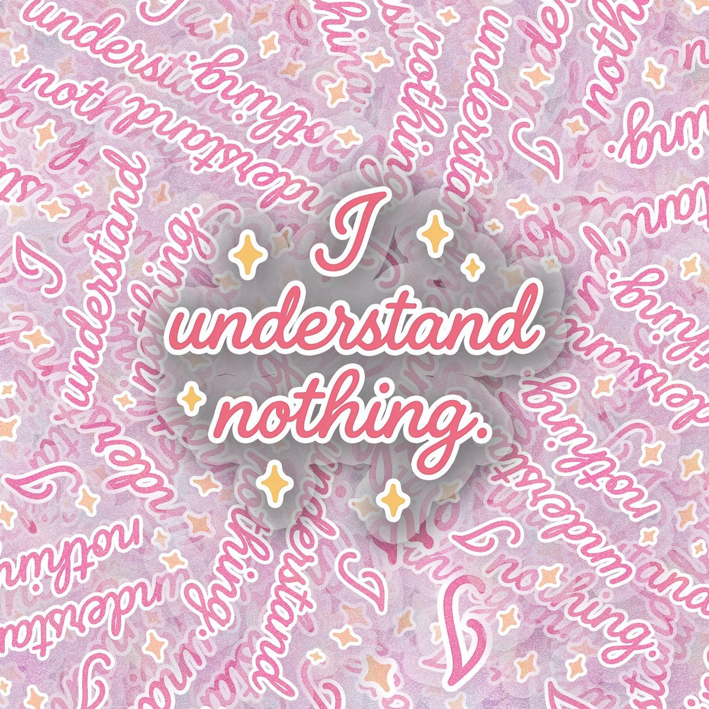 I Understand Nothing 2.5'' Vinyl Sticker –  (Glitter/Holographic or Glossy)