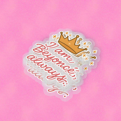 Beyonce, Always.  2.5'' Vinyl Sticker –  (Glitter/Holographic or Glossy)