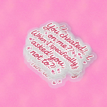 Cheated On Me 2.5'' Vinyl Sticker –  (Glitter/Holographic or Glossy)