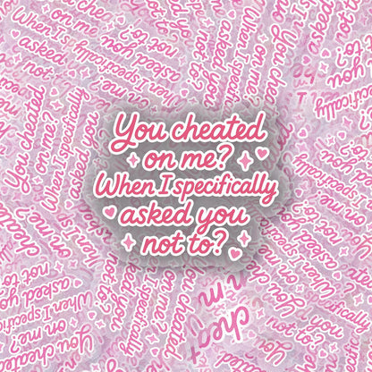 Cheated On Me 2.5'' Vinyl Sticker –  (Glitter/Holographic or Glossy)