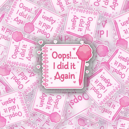 Oops I Did it Again 2.5'' Vinyl Sticker –  (Glitter/Holographic or Glossy)